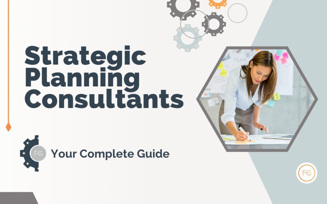 Strategic Planning Consultants: Your Complete Guide